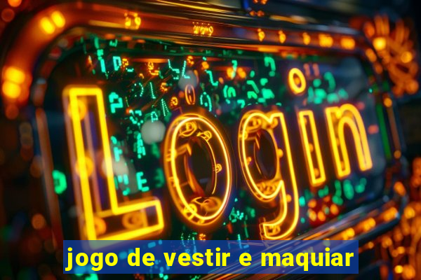 jogo de vestir e maquiar